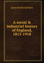 A social & industrial history of England, 1815-1918