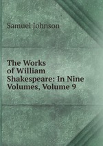 The Works of William Shakespeare: In Nine Volumes, Volume 9