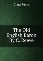 The Old English Baron By C. Reeve