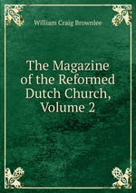 The Magazine of the Reformed Dutch Church, Volume 2