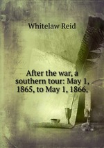 After the war, a southern tour: May 1, 1865, to May 1, 1866,