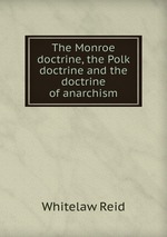 The Monroe doctrine, the Polk doctrine and the doctrine of anarchism