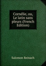 Cornlie, ou, Le latin sans pleurs (French Edition)