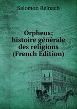 Orpheus; histoire gnrale des religions (French Edition)