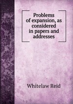 Problems of expansion, as considered in papers and addresses