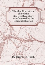 World politics at the end of the nineteenth century, as influenced by the Oriental situation