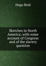 Sketches in North America; with some account of Congress and of the slavery question