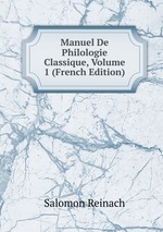 Manuel De Philologie Classique, Volume 1 (French Edition)
