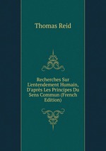 Recherches Sur L`entendement Humain, D`aprs Les Principes Du Sens Commun (French Edition)