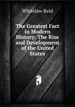The Greatest Fact in Modern History: The Rise and Development of the United States