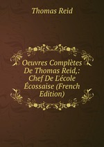Oeuvres Compltes De Thomas Reid,: Chef De L`cole cossaise (French Edition)