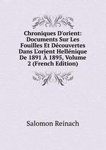 Chroniques D`orient: Documents Sur Les Fouilles Et Dcouvertes Dans L`orient Hellnique De 1891 1895, Volume 2 (French Edition)