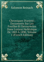 Chroniques D`orient: Documents Sur Les Fouilles Et Dcouvertes Dans L`orient Hellnique De 1883  1890, Volume 1 (French Edition)