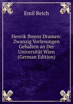 Henrik Ibsens Dramen: Zwanzig Vorlesungen Gehalten an Der Universitt Wien (German Edition)