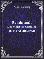 Rembrandt. Des Meisters Gemlde In 643 Abbildungen