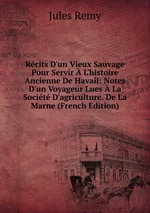 Rcits D`un Vieux Sauvage Pour Servir  L`histoire Ancienne De Havaii: Notes D`un Voyageur Lues  La Socit D`agriculture. De La Marne (French Edition)