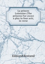 La princes Lointaine (The princess Far-away) a play in four acts, in verse