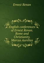 English conferences of Ernest Renan. Rome and Christianity. Marcus Aurelius