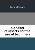 Alphabet of insects, for the use of beginners