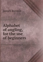 Alphabet of angling, for the use of beginners