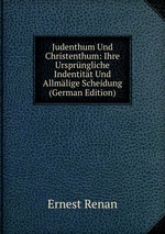 Judenthum Und Christenthum: Ihre Ursprngliche Indentitt Und Allmlige Scheidung (German Edition)