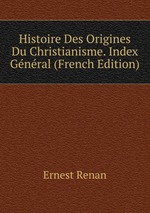 Histoire Des Origines Du Christianisme. Index Gnral (French Edition)