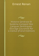 Histoire Gnrale Et Systme Compar Des Langues Smitiques: Ouvrage Couronn Par L`institut (French Edition)