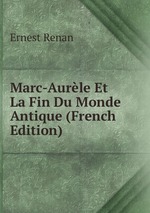 Marc-Aurle Et La Fin Du Monde Antique (French Edition)