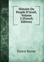 Histoire Du Peuple D`isral, Volume 2 (French Edition)