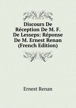 Discours De Rception De M. F. De Lesseps: Rponse De M. Ernest Renan (French Edition)