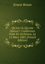 Qu`est-Ce Qu`une Nation?: Confrence Faite En Sorbonne, Le 11 Mars 1882 (French Edition)