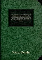 Amplographie Franaise Comprenant La Statistique: La Description Des Meilleurs Cpages, L`analyse Chimique Du Sol Et Les Procds De Culture Et De . Vignobles De La France (French Edition)