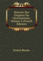 Histoire Des Origines Du Christianisme, Volume 3 (French Edition)