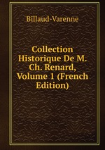 Collection Historique De M. Ch. Renard, Volume 1 (French Edition)