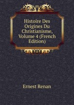 Histoire Des Origines Du Christianisme, Volume 4 (French Edition)