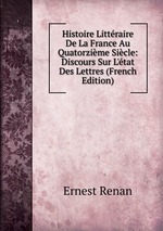 Histoire Littraire De La France Au Quatorzime Sicle: Discours Sur L`tat Des Lettres (French Edition)