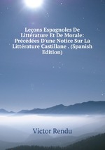 Leons Espagnoles De Littrature Et De Morale: Prcdes D`une Notice Sur La Littrature Castillane . (Spanish Edition)