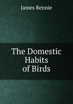 The Domestic Habits of Birds