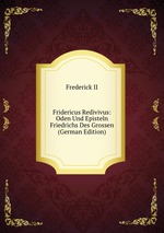Fridericus Redivivus: Oden Und Episteln Friedrichs Des Grossen (German Edition)
