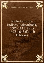 Nederlandsch-Indisch Plakaatboek, 1602-1811, Parts 1602-1642 (Dutch Edition)