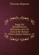 Saggi Sul Ristabilimento Dell`antica Arte De` Greci E De` Romani Pittori (Italian Edition)