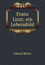 Franz Liszt; ein Lebensbild