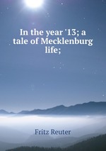In the year `13; a tale of Mecklenburg life;