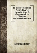 La Bible: Traduction Nouvelle Avec Introductions Et Commentaires, Volumes 4-5 (French Edition)