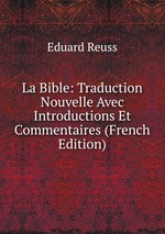 La Bible: Traduction Nouvelle Avec Introductions Et Commentaires (French Edition)