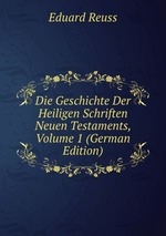 Die Geschichte Der Heiligen Schriften Neuen Testaments, Volume 1 (German Edition)
