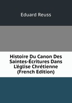 Histoire Du Canon Des Saintes-critures Dans L`glise Chrtienne (French Edition)