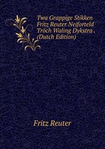 Twa Grappige Stikken Fritz Reuter Neiforteld Trch Waling Dykstra . (Dutch Edition)