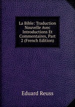 La Bible: Traduction Nouvelle Avec Introductions Et Commentaires, Part 2 (French Edition)