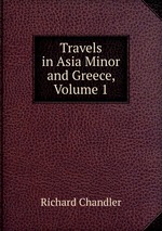 Travels in Asia Minor and Greece, Volume 1
